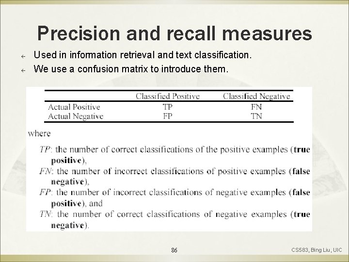 Precision and recall measures ß ß Used in information retrieval and text classification. We