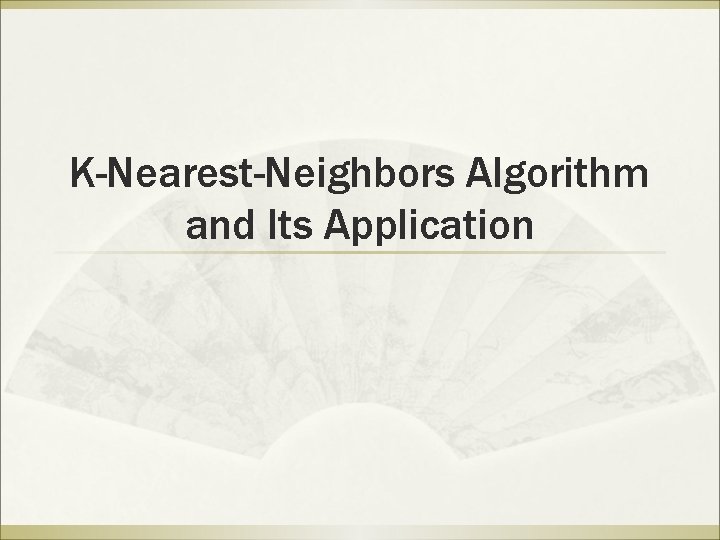 K-Nearest-Neighbors Algorithm and Its Application 