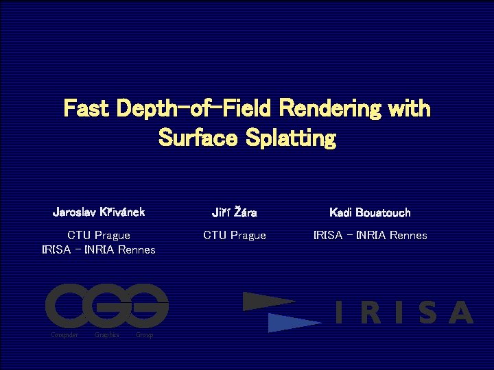 Fast Depth-of-Field Rendering with Surface Splatting Jaroslav Křivánek Jiří Žára Kadi Bouatouch CTU Prague