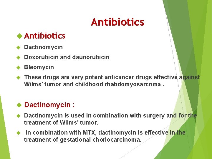 Antibiotics Dactinomycin Doxorubicin and daunorubicin Bleomycin These drugs are very potent anticancer drugs effective