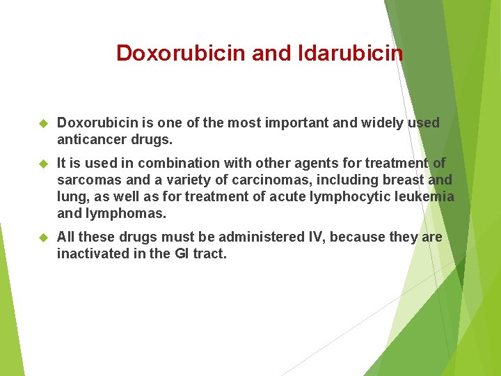 Doxorubicin and Idarubicin Doxorubicin is one of the most important and widely used anticancer