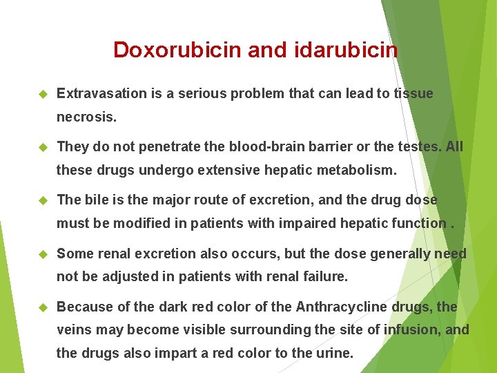 Doxorubicin and idarubicin Extravasation is a serious problem that can lead to tissue necrosis.