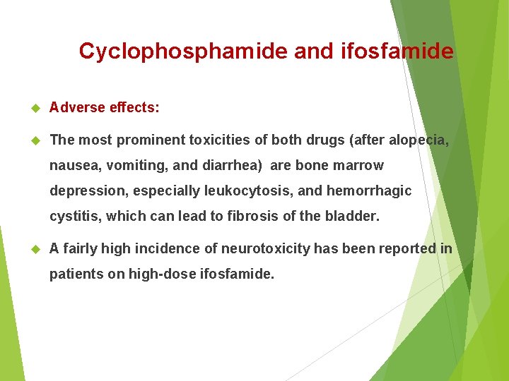 Cyclophosphamide and ifosfamide Adverse effects: The most prominent toxicities of both drugs (after alopecia,