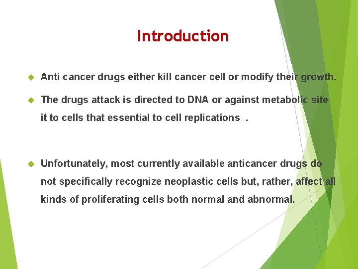 Introduction Anti cancer drugs either kill cancer cell or modify their growth. The drugs