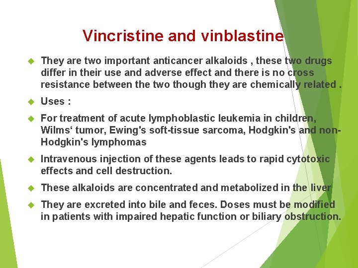 Vincristine and vinblastine They are two important anticancer alkaloids , these two drugs differ