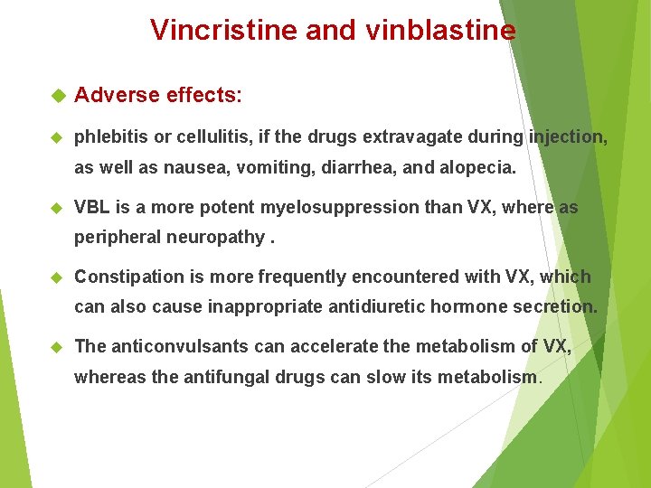 Vincristine and vinblastine Adverse effects: phlebitis or cellulitis, if the drugs extravagate during injection,