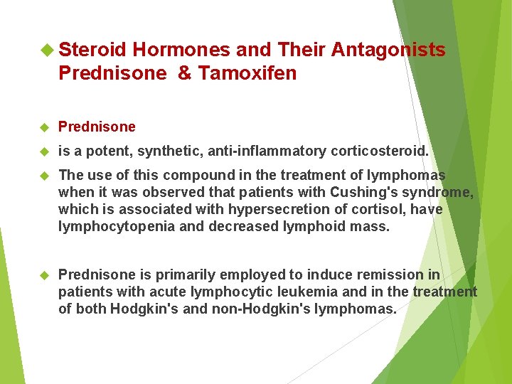  Steroid Hormones and Their Antagonists Prednisone & Tamoxifen Prednisone is a potent, synthetic,