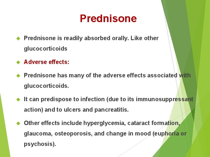 Prednisone is readily absorbed orally. Like other glucocorticoids Adverse effects: Prednisone has many of