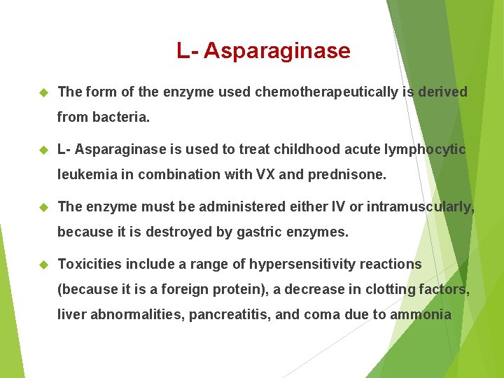 L- Asparaginase The form of the enzyme used chemotherapeutically is derived from bacteria. L-