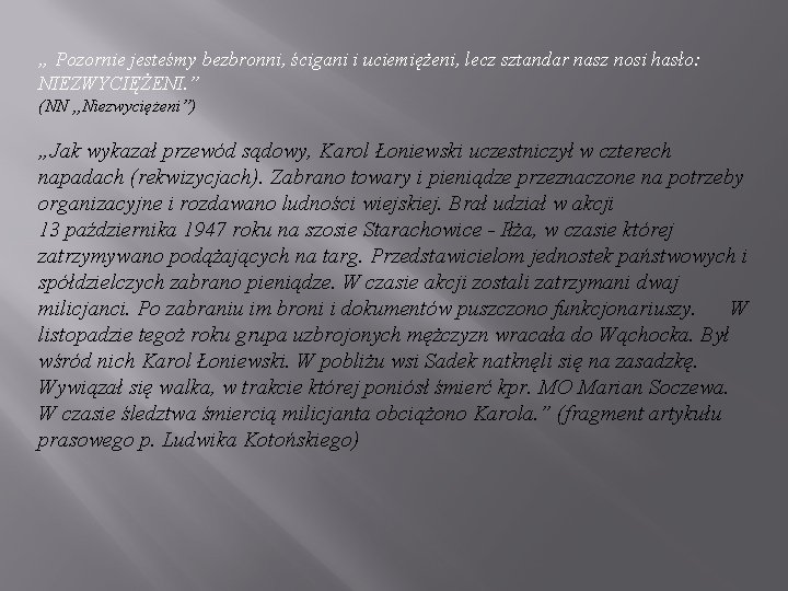 „ Pozornie jesteśmy bezbronni, ścigani i uciemiężeni, lecz sztandar nasz nosi hasło: NIEZWYCIĘŻENI. ”