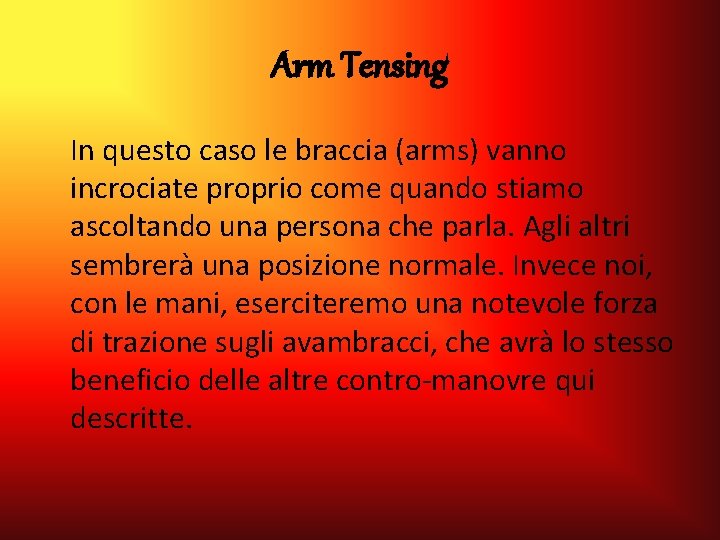 Arm Tensing In questo caso le braccia (arms) vanno incrociate proprio come quando stiamo Arm Tensing In questo caso le braccia (arms) vanno incrociate proprio come quando stiamo