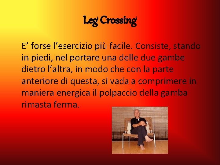 Leg Crossing E’ forse l’esercizio più facile. Consiste, stando in piedi, nel portare una Leg Crossing E’ forse l’esercizio più facile. Consiste, stando in piedi, nel portare una