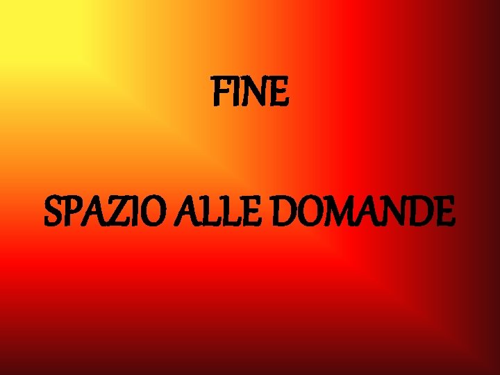 FINE SPAZIO ALLE DOMANDE FINE SPAZIO ALLE DOMANDE