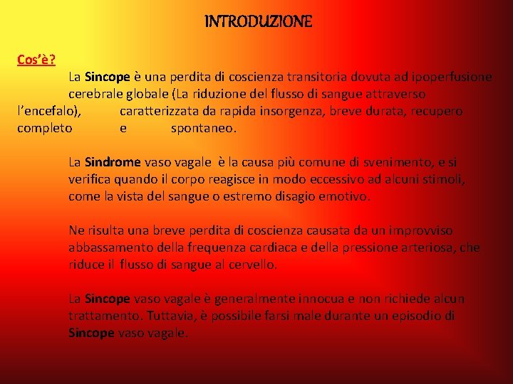 INTRODUZIONE Cos’è? La Sincope è una perdita di coscienza transitoria dovuta ad ipoperfusione cerebrale INTRODUZIONE Cos’è? La Sincope è una perdita di coscienza transitoria dovuta ad ipoperfusione cerebrale