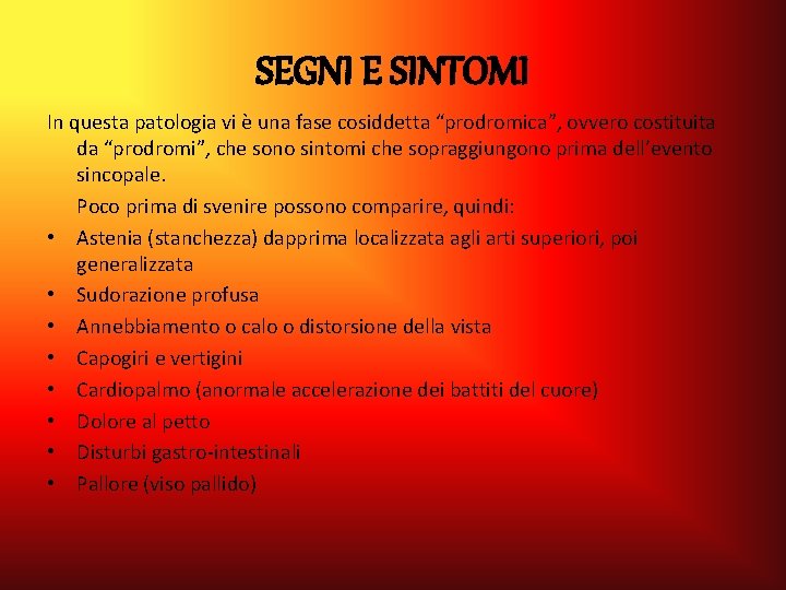 SEGNI E SINTOMI In questa patologia vi è una fase cosiddetta “prodromica”, ovvero costituita SEGNI E SINTOMI In questa patologia vi è una fase cosiddetta “prodromica”, ovvero costituita