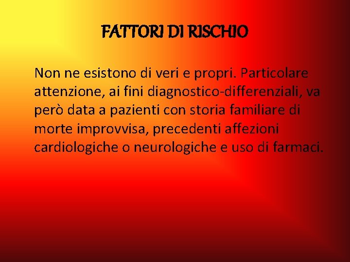 FATTORI DI RISCHIO Non ne esistono di veri e propri. Particolare attenzione, ai fini FATTORI DI RISCHIO Non ne esistono di veri e propri. Particolare attenzione, ai fini