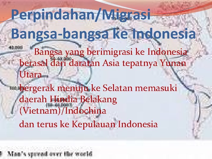 Perpindahan/Migrasi Bangsa-bangsa ke Indonesia Bangsa yang berimigrasi ke Indonesia berasal dari daratan Asia tepatnya