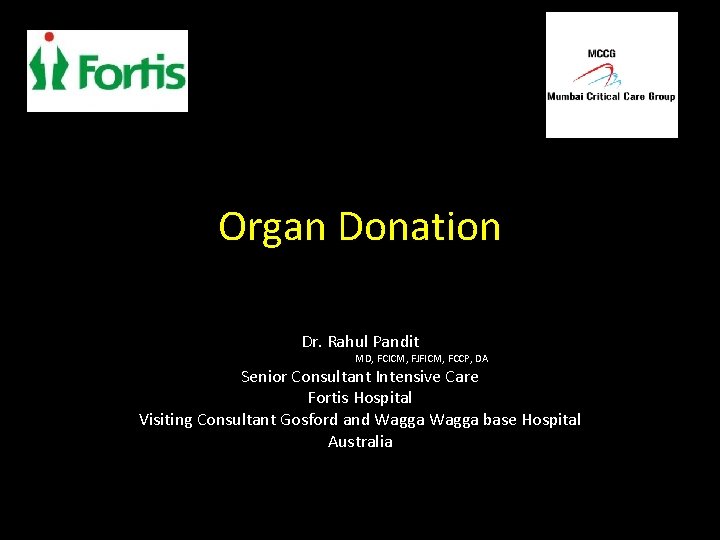 Organ Donation Dr. Rahul Pandit MD, FCICM, FJFICM, FCCP, DA Senior Consultant Intensive Care