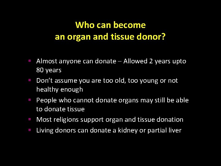 Who can become an organ and tissue donor? § Almost anyone can donate –