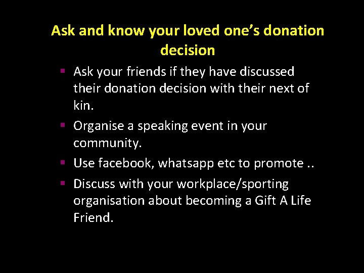 Ask and know your loved one’s donation decision § Ask your friends if they