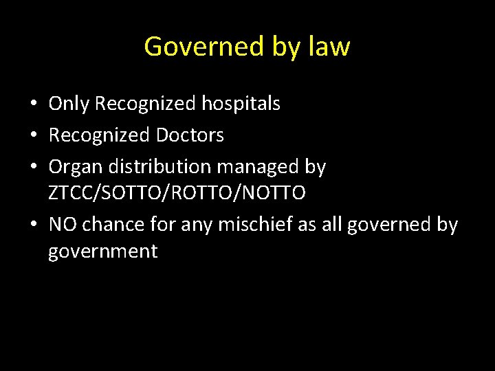 Governed by law • Only Recognized hospitals • Recognized Doctors • Organ distribution managed