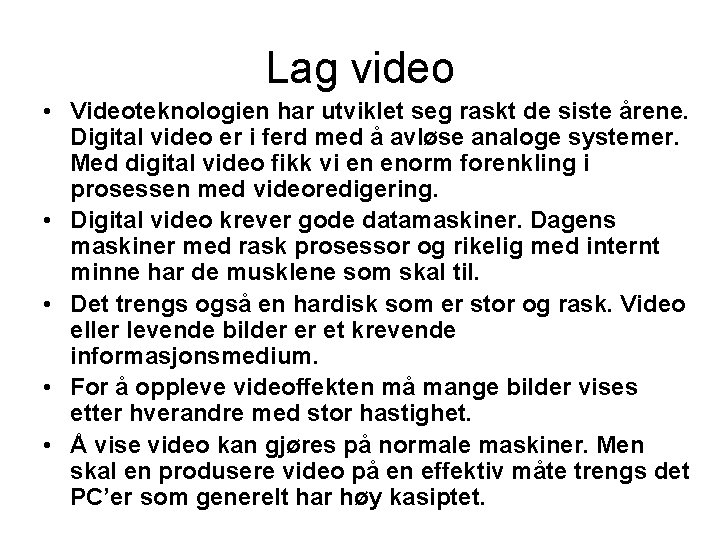 Lag video • Videoteknologien har utviklet seg raskt de siste årene. Digital video er
