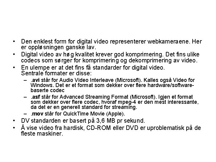  • Den enklest form for digital video representerer webkameraene. Her er oppløsningen ganske