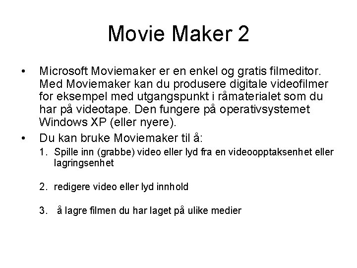 Movie Maker 2 • • Microsoft Moviemaker er en enkel og gratis filmeditor. Med