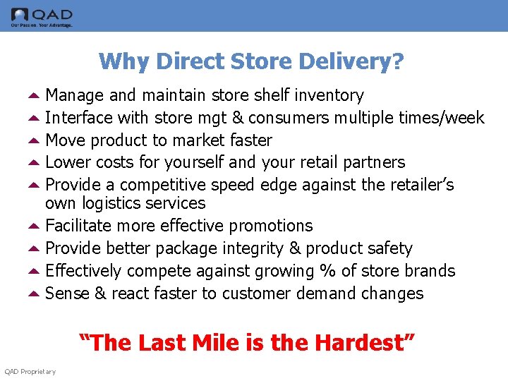 Why Direct Store Delivery? 5 Manage and maintain store shelf inventory 5 Interface with