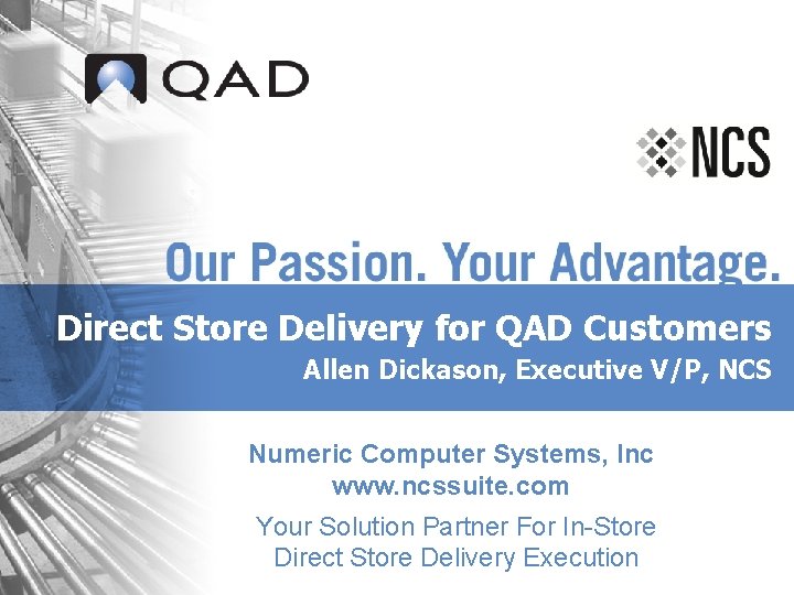 Direct Store Delivery for QAD Customers Allen Dickason, Executive V/P, NCS Numeric Computer Systems,
