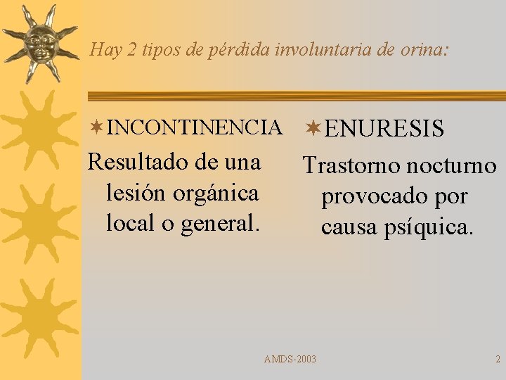 Hay 2 tipos de pérdida involuntaria de orina: ¬INCONTINENCIA ¬ENURESIS Resultado de una lesión