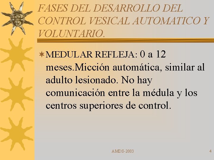 FASES DEL DESARROLLO DEL CONTROL VESICAL AUTOMATICO Y VOLUNTARIO. ¬MEDULAR REFLEJA: 0 a 12