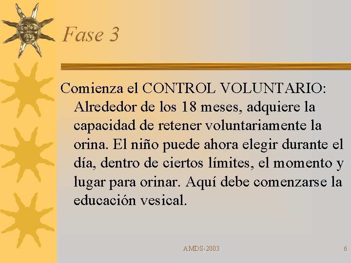 Fase 3 Comienza el CONTROL VOLUNTARIO: Alrededor de los 18 meses, adquiere la capacidad