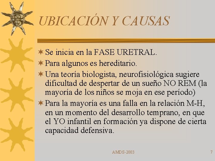 UBICACIÓN Y CAUSAS ¬ Se inicia en la FASE URETRAL. ¬ Para algunos es