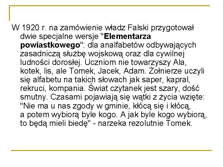 W 1920 r. na zamówienie władz Falski przygotował dwie specjalne wersje "Elementarza powiastkowego": dla