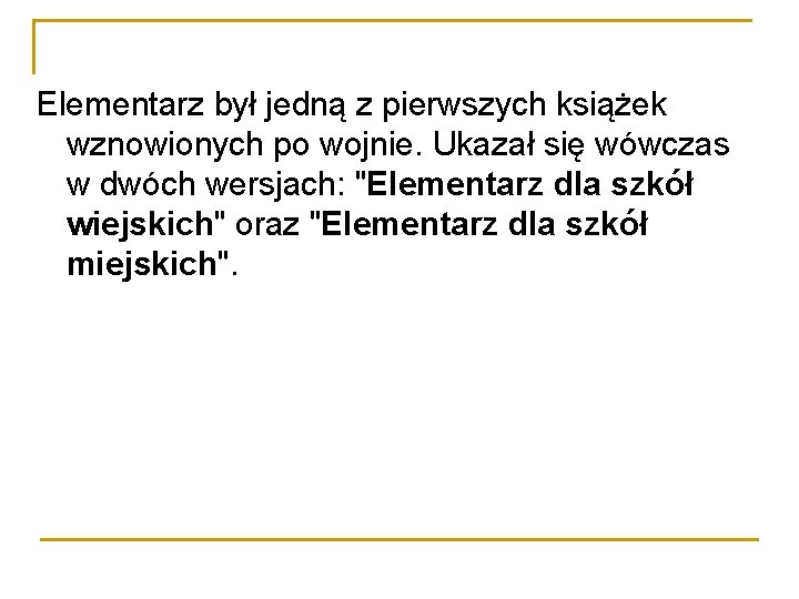 Elementarz był jedną z pierwszych książek wznowionych po wojnie. Ukazał się wówczas w dwóch
