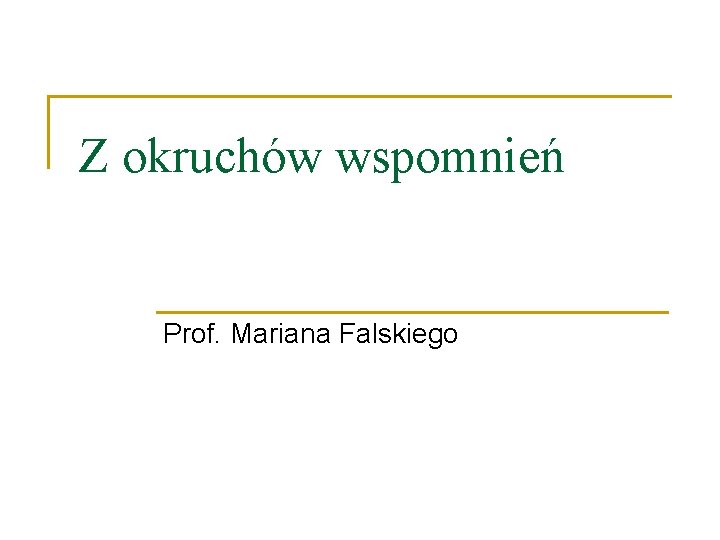 Z okruchów wspomnień Prof. Mariana Falskiego 