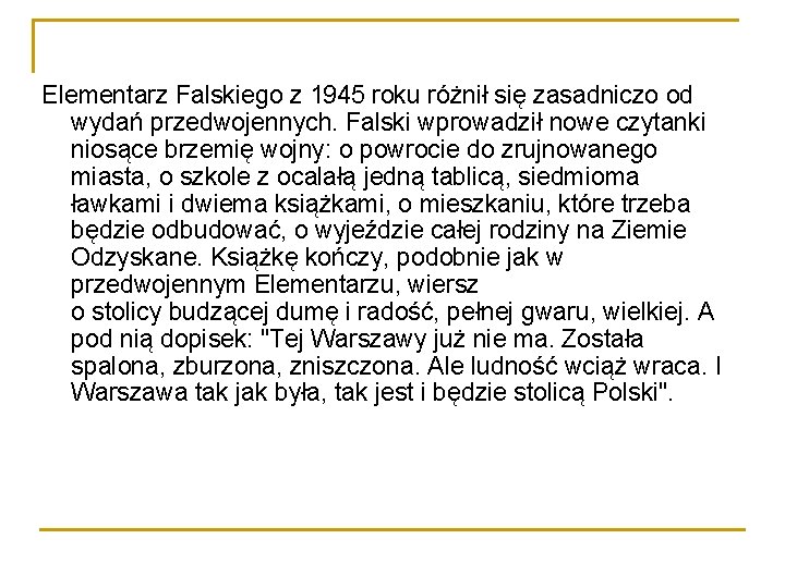 Elementarz Falskiego z 1945 roku różnił się zasadniczo od wydań przedwojennych. Falski wprowadził nowe