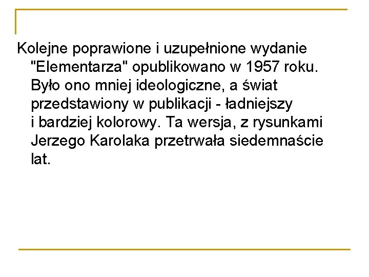 Kolejne poprawione i uzupełnione wydanie "Elementarza" opublikowano w 1957 roku. Było ono mniej ideologiczne,