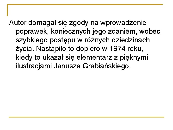 Autor domagał się zgody na wprowadzenie poprawek, koniecznych jego zdaniem, wobec szybkiego postępu w