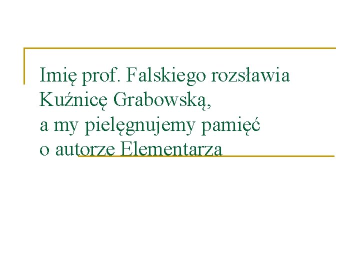 Imię prof. Falskiego rozsławia Kuźnicę Grabowską, a my pielęgnujemy pamięć o autorze Elementarza 