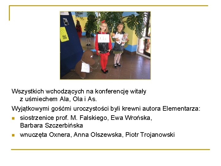 Wszystkich wchodzących na konferencję witały z uśmiechem Ala, Ola i As. Wyjątkowymi gośćmi uroczystości