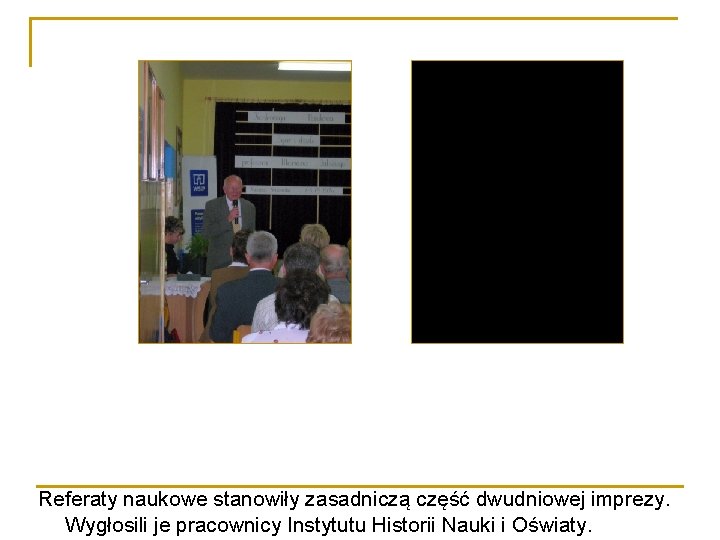 Referaty naukowe stanowiły zasadniczą część dwudniowej imprezy. Wygłosili je pracownicy Instytutu Historii Nauki i