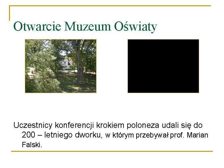 Otwarcie Muzeum Oświaty Uczestnicy konferencji krokiem poloneza udali się do 200 – letniego dworku,