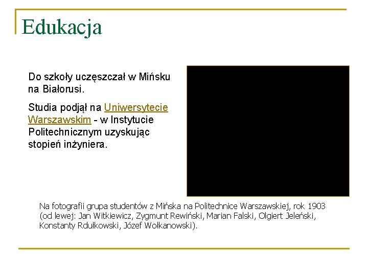 Edukacja Do szkoły uczęszczał w Mińsku na Białorusi. Studia podjął na Uniwersytecie Warszawskim -