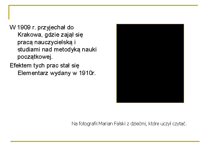 W 1909 r. przyjechał do Krakowa, gdzie zajął się pracą nauczycielską i studiami nad