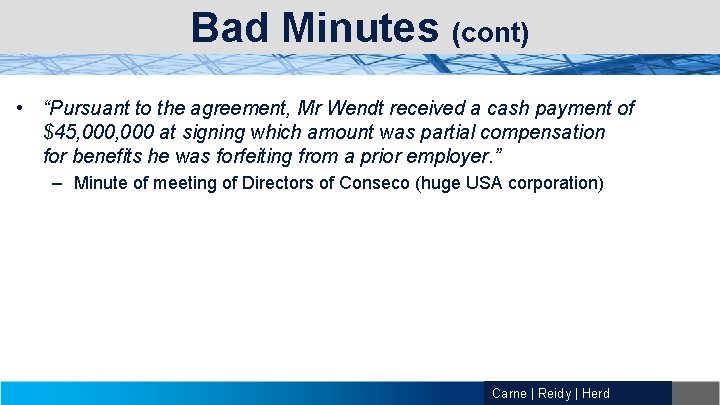 Bad Minutes (cont) • “Pursuant to the agreement, Mr Wendt received a cash payment