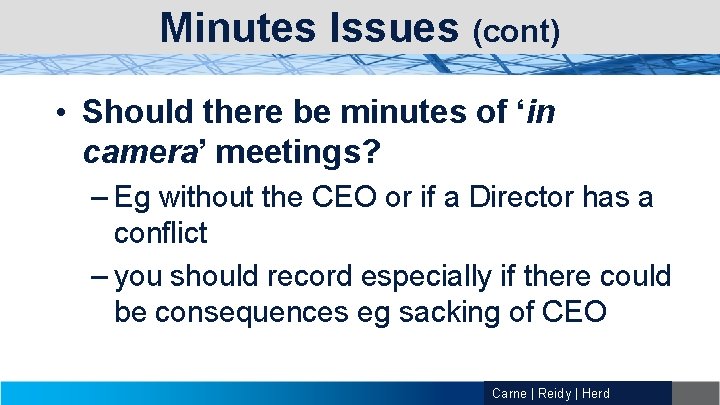 Minutes Issues (cont) • Should there be minutes of ‘in camera’ meetings? – Eg