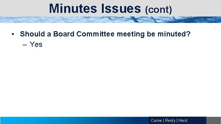 Minutes Issues (cont) • Should a Board Committee meeting be minuted? – Yes Carne