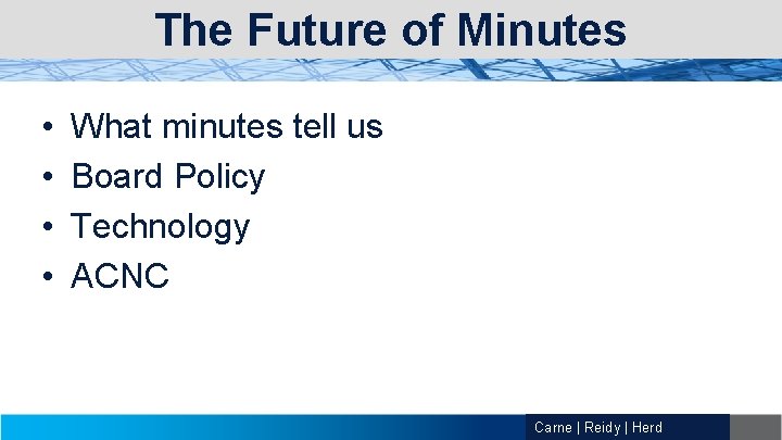 The Future of Minutes • • What minutes tell us Board Policy Technology ACNC